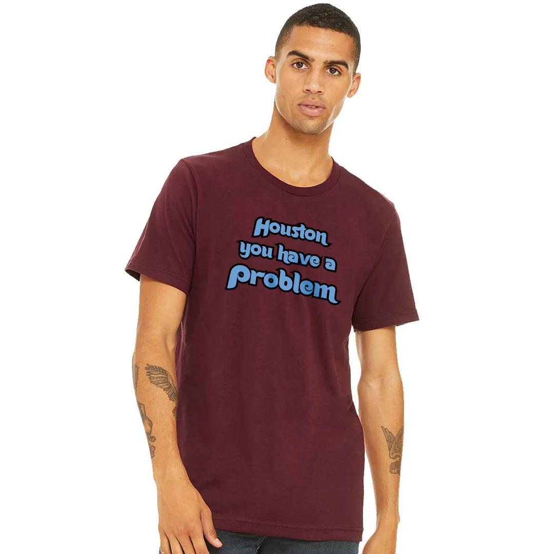 Houston You Have A Problem Maroon T-Shirt | Philadelphia Baseball