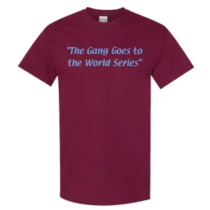 The Gang Goes To The World Series Maroon T-Shirt | Philadelphia Baseball